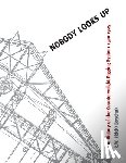 Boychuk, R. W. (Rick) - Nobody Looks Up: The History of the Counterweight Rigging System: 1500 to 1925