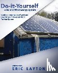 Layton, Eric - Do-it-Yourself Solar and Wind Energy System: DIY Off-grid and On-grid Solar Panel and Wind Turbine System
