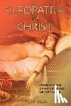 Ellis, Ralph - Cleopatra to Christ: Jesus: the great-grandson of Cleopatra.