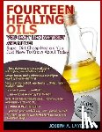 Laydon, Joseph A. - Fourteen Healing Oils You Can't Live Without And More!