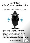 Kolokithas, Andreas - Hacking Wireless Networks - The ultimate hands-on guide