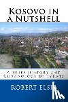 Elsie, Robert - Kosovo in a Nutshell: A Brief HIstory and Chronology of Events