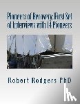 Rodgers Phd, Robert - Pioneers of Recovery: First Set of Interviews with 14 Pioneers: Therapies and Treatments that Reverse Symptoms of Parkinsons Disease