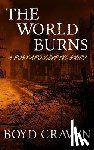 Craven, Boyd L. - The World Burns: A Post Apocalyptic Story