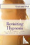 Old, Graham - Revisiting Hypnosis: The Principles and Practice of Post-Hypnotic Re-induction Training