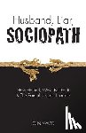 O. N. Ward - Husband, Liar, Sociopath: How He Lied, Why I Fell For It & The Painful Lessons Learned
