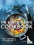 Farley, Jason - The Bodybuilding Cookbook: 100 Delicious Recipes To Build Muscle, Burn Fat And Save Time