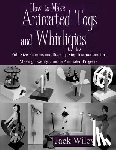 Wiley, Jack - How to Make Animated Toys and Whirligigs: Full-Size Patterns and Step-by-Step Instructions for Making Twenty Unique Animated Projects