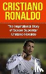 Redban, Bill - Cristiano Ronaldo: The Inspirational Story of Soccer (Football) Superstar Cristiano Ronaldo