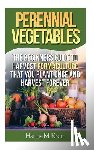 Krem, Hanna M. - Perennial Vegetables: Organic Gardening: The Beginners Guide to Harvest Permaculture that you Plant Once and Harvest Forever