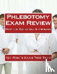 Prep Team, Key Points Exam - Phlebotomy Exam Review: Practice Questions & Answers