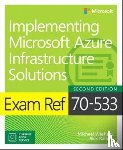 Washam, Michael, Rainey, Rick, Patrick, Dan, Ross, Steve - Exam Ref 70-533 Implementing Microsoft Azure Infrastructure Solutions