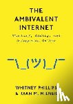 Phillips, Whitney, Milner, Ryan M. - The Ambivalent Internet