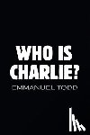 Todd, Emmanuel - Who is Charlie?: Xenophobia and the New Middle Class