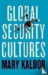 Kaldor, Mary (London School of Economics) - Global Security Cultures