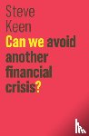 Keen, Steve - Can We Avoid Another Financial Crisis?
