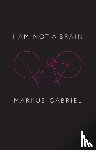 Gabriel, Markus - I am Not a Brain