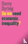 Dorling, Danny (Department of Geography - Do We Need Economic Inequality?