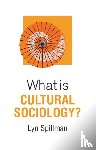 Spillman, Lyn (University of Notre Dame) - What is Cultural Sociology?
