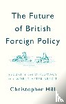 Hill, Christopher - The Future of British Foreign Policy