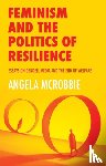 McRobbie, Angela (Goldsmiths - Feminism and the Politics of Resilience