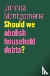 Montgomerie, Johnna - Should We Abolish Household Debts?
