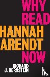 Bernstein, Richard J. - Why Read Hannah Arendt Now?