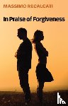 Recalcati, Massimo - In Praise of Forgiveness