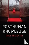 Braidotti, Rosi (University of Utrecht) - Posthuman Knowledge