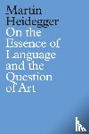 Heidegger, Martin - On the Essence of Language and the Question of Art