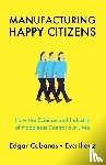 Cabanas, Edgar (Universidad Camilo Jose Cela in Madrid), Illouz, Eva (The Hebrew University of Jersalem) - Manufacturing Happy Citizens