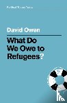 Owen, David (University of Southampton - What Do We Owe to Refugees?