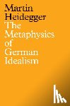 Heidegger, Martin - The Metaphysics of German Idealism
