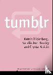 Tiidenberg, Katrin (Tallinn University), Hendry, Natalie Ann (RMIT University), Abidin, Crystal (Curtin University) - Tumblr