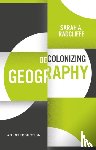 Radcliffe, Sarah A. - Decolonizing Geography