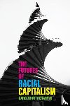 Bhattacharyya, Gargi - The Futures of Racial Capitalism