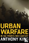 King, Anthony - Urban Warfare in the Twenty-First Century
