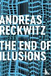 Reckwitz, Andreas - The End of Illusions