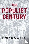 Rosanvallon, Pierre - The Populist Century