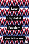 Rasmussen, Mikkel Bolt (University of Copenhagen - Late Capitalist Fascism