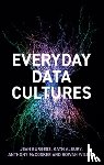 Burgess, Jean (Queensland University of Technology, Albury, Kath, McCosker, Anthony, Wilken, Rowan (RMIT University - Everyday Data Cultures