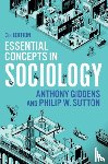 Giddens, Anthony (London School of Economics and Political Science), Sutton, Philip W. (Robert Gordon University - Essential Concepts in Sociology