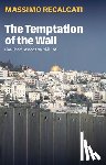 Recalcati, Massimo - The Temptation of the Wall