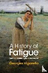 Vigarello, Georges (University of Paris) - A History of Fatigue