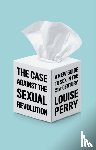 Perry, Louise - The Case Against the Sexual Revolution