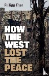 Ther, Philipp - How the West Lost the Peace