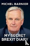 Barnier, Michel - My Secret Brexit Diary