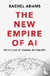 Adams, Rachel (Columbia University) - The New Empire of AI