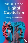Huberman, Jenny - The Spirit of Digital Capitalism