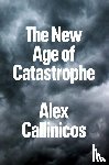 Callinicos, Alex (University of York) - The New Age of Catastrophe